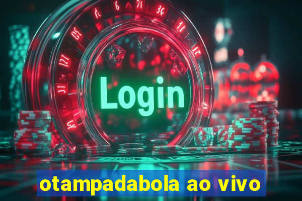 otampadabola ao vivo